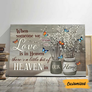 Butterfly Flower, When Someone We Love, Is In Heaven, There’s A Little Bit Of Heaven, In Our Home- Memorial Canvas