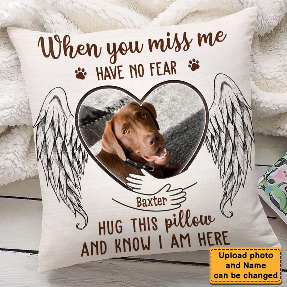 Gift For Loss Pet Memorial Upload Photo When You Miss Me Have No Fear Pillowcase