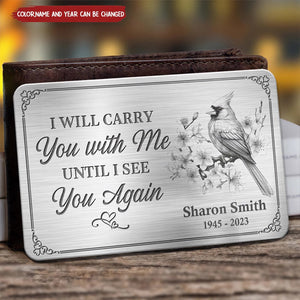 I Will Carry You With Me Until I See You Again - Memorial Personalized Custom Aluminum Wallet Card